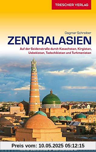 Reiseführer Zentralasien: Auf der Seidenstraße durch Kasachstan, Kirgistan, Usbekistan, Tadschikistan und Turkmenistan - - - Mit herausnehmbarer Übersichtskarte (Trescher-Reihe Reisen)