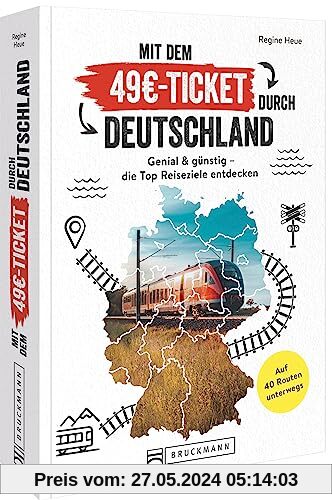 Reiseführer Zugreisen – Mit dem 49€-Ticket durch Deutschland: Die Top 40 Reiserouten. Schnell & einfach mit dem Zug reisen.