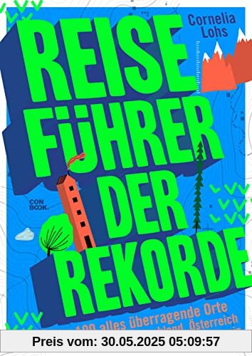Reiseführer der Rekorde: 100 alles überragende Orte in Deutschland, Österreich und der Schweiz (Unterhaltsamer Reise-Bildband)