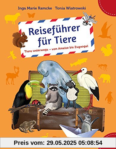 Reiseführer für Tiere: Tiere unterwegs - von Ameise bis Zugvogel Reiseführer für Tiere: Tiere unterwegs - von Ameise bis Zugvogel