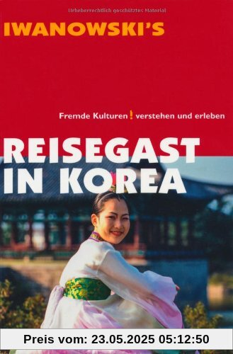 Reisegast in Korea: Fremde Kulturen verstehen und erleben - Kulturführer von Iwanowski