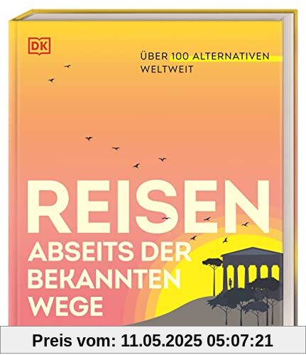 Reisen abseits der bekannten Wege: Über 100 Alternativen weltweit. Neue Reiseideen rund um die Welt. Perfektes Geschenk für alle Reisebegeisterten