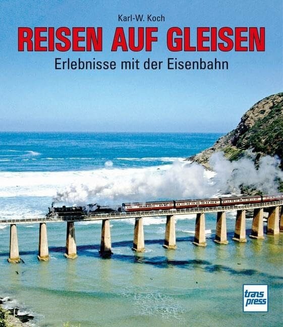 Reisen auf Gleisen: Erlebnisse mit der Eisenbahn