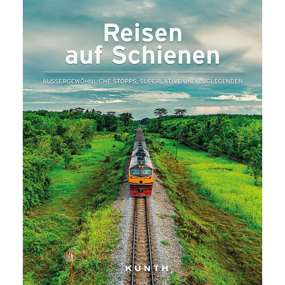 Reisen auf Schienen Reisen auf Schienen von Kunth GmbH & Co. KG