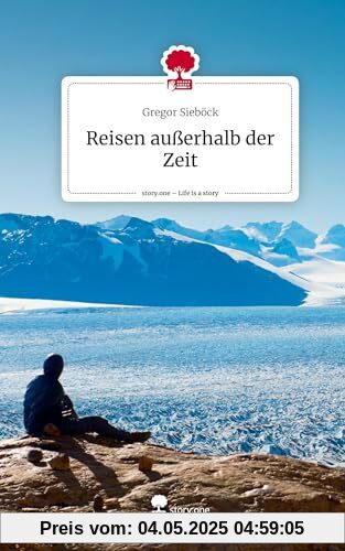 Reisen außerhalb der Zeit. Life is a Story - story.one