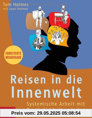 Reisen in die Innenwelt: Systemische Arbeit mit Persönlichkeitsanteilen Reisen in die Innenwelt: Systemische Arbeit mit Persönlichkeitsanteilen