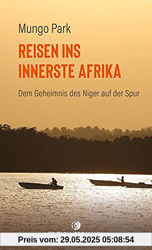 Reisen ins innerste Afrika: Dem Geheimnis des Niger auf der Spur Reisen ins innerste Afrika: Dem Geheimnis des Niger auf der Spur