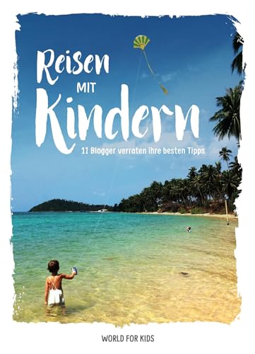 Reisen mit Kindern: 11 Blogger verraten ihre besten Tipps