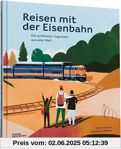 Reisen mit der Eisenbahn: Die schönsten Zugreisen aus aller Welt