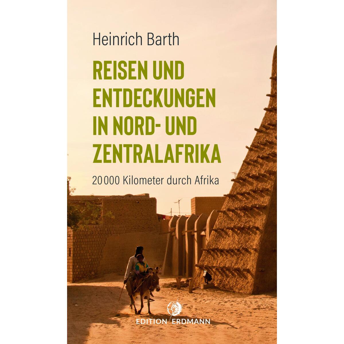 Reisen und Entdeckungen in Nord- und Zentralafrika Reisen und Entdeckungen in Nord- und Zentralafrika von Edition Erdmann