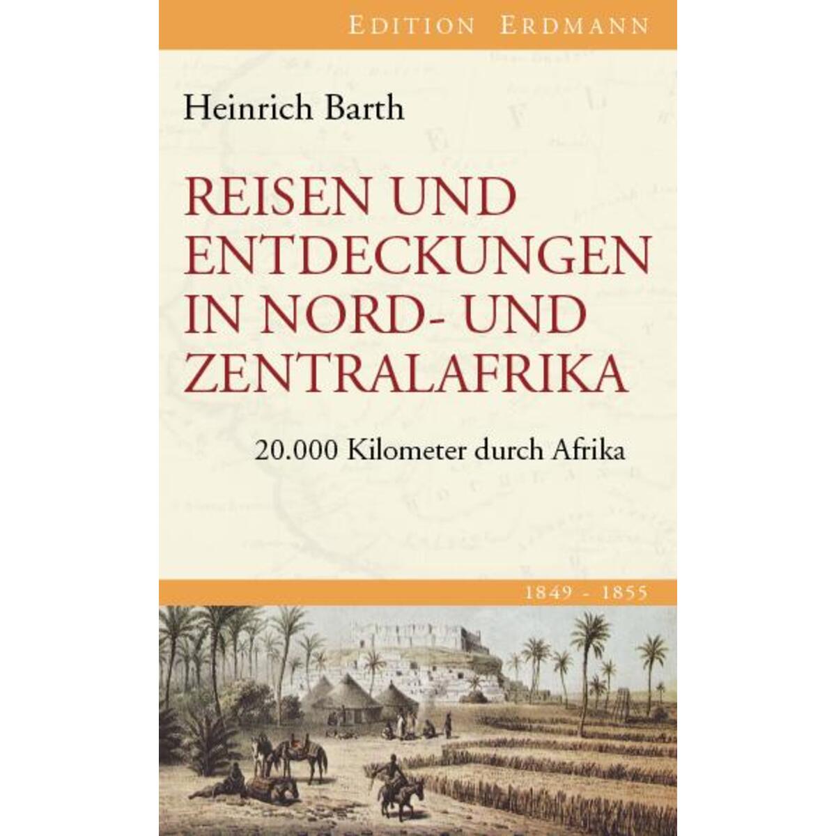 Reisen und Entdeckungen in Nord- und Zentralafrika. 1849-1855 Reisen und Entdeckungen in Nord- und Zentralafrika. 1849-1855 von Edition Erdmann