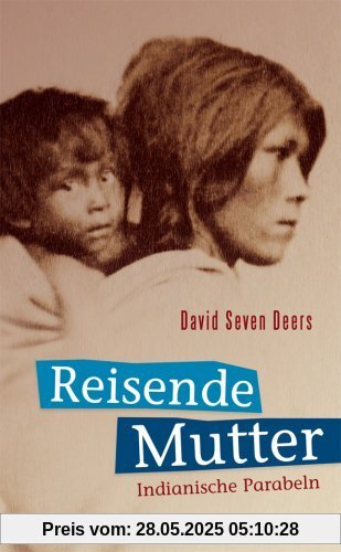 Reisende Mutter: Indianische Parabeln