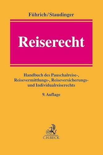 Reiserecht: Handbuch des Pauschalreise-, Reisevermittlungs-, Reiseversicherungs- und Individualreiserechts von C.H.Beck