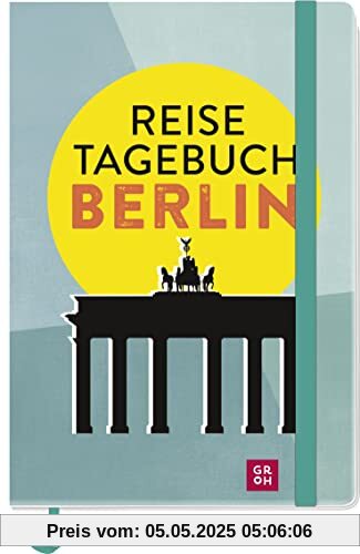 Reisetagebuch Berlin: Wissenswertes und Geheimtipps zu sehenswerten Orten, mit Platz zum Eintragen für eigene Tipps und Erinnerungen (Regionale Geschenke aus und für Berlin)