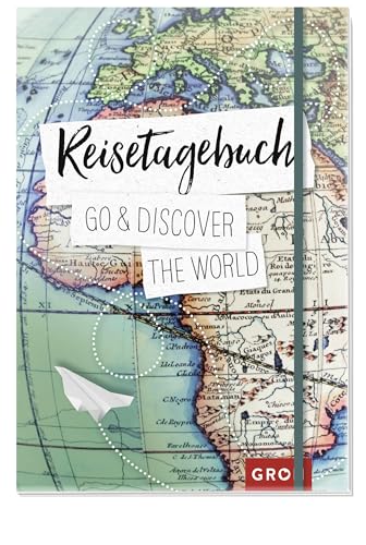 Reisetagebuch Go & discover the world: Journal für Reisende mit Checklisten, Tipps und Budgetplaner | Das perfekte Geschenk für Reiseliebhaber (Reisetagebücher zum Ausfüllen) von Groh Verlag