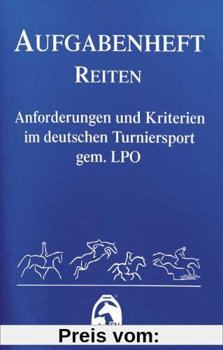 Reiten 2012 (Nationale Aufgaben). Aufgabenheft: Anforderungen und Kriterien im deutschen Turniersport gem. LPO