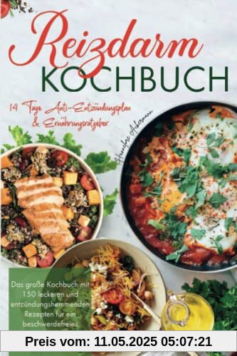 Reizdarm Kochbuch: Das große Kochbuch mit 150 leckeren und entzündungshemmenden Rezepten für ein beschwerdefreies Leben! 14 Tage Anti-Entzündungsplan & Ernährungsratgeber. 2. Auflage