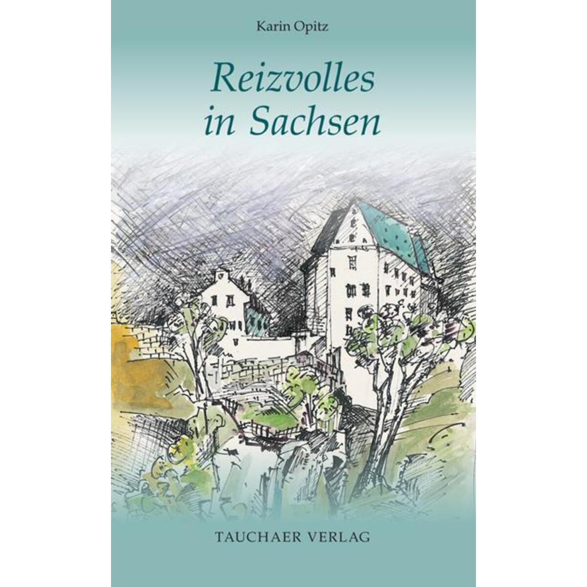 Reizvolles in Sachsen von Tauchaer Verlag