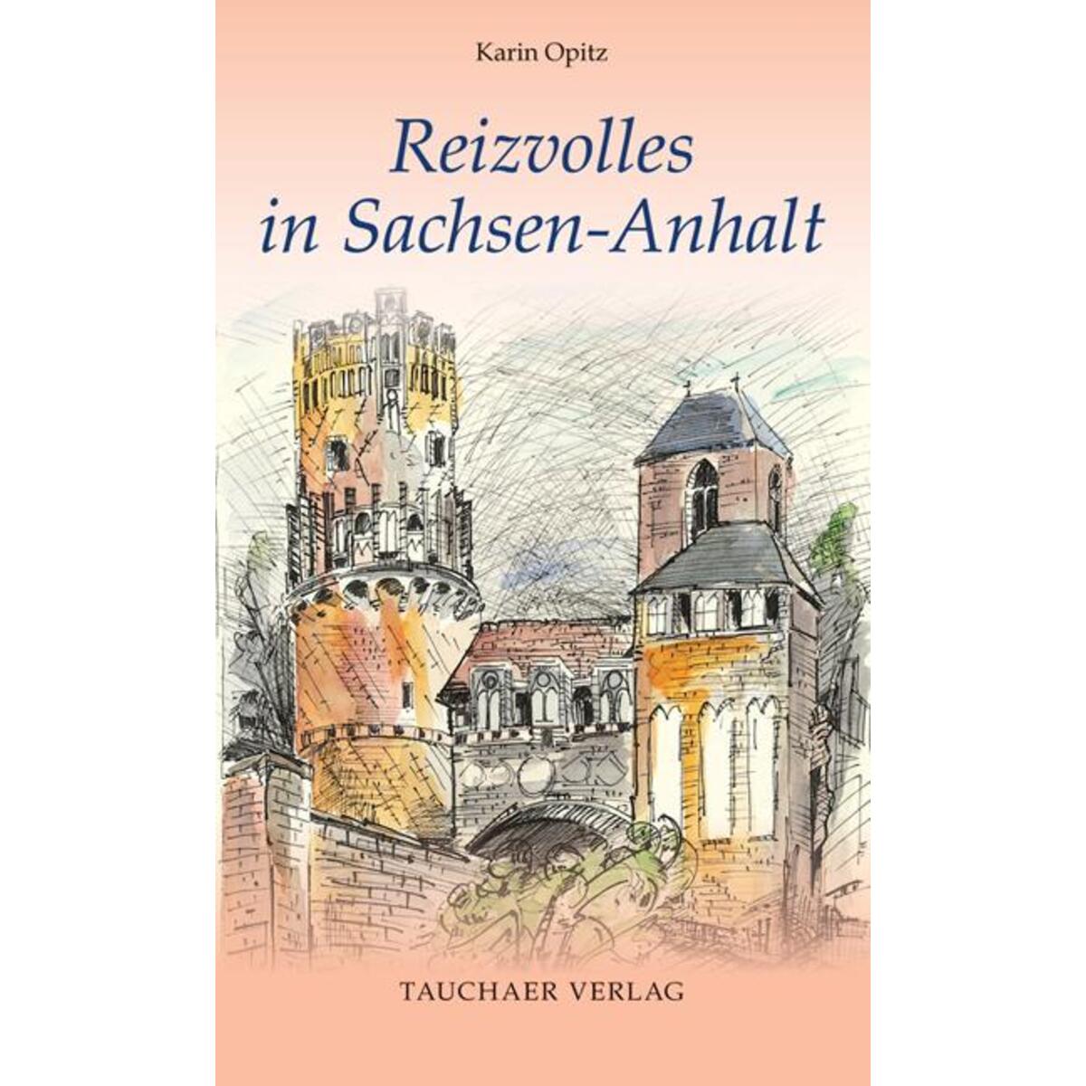 Reizvolles in Sachsen-Anhalt Reizvolles in Sachsen-Anhalt von Tauchaer Verlag