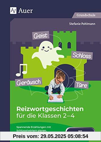 Reizwortgeschichten für die Klassen 2-4: Spannende Erzählungen mit Schlüsselwörtern planen, schreiben und überarbeiten