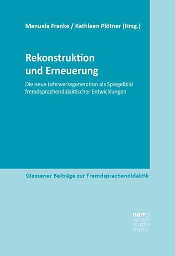 Rekonstruktion und Erneuerung: Die neue Lehrwerkgeneration als Spiegel fremdsprachendidaktischer Entwicklungen (Giessener Beiträge zur Fremdsprachendidaktik) von Narr Francke Attempto