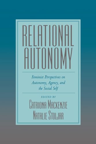 Relational Autonomy: Feminist Perspectives on Autonomy, Agency, and the Social Self von Oxford University Press