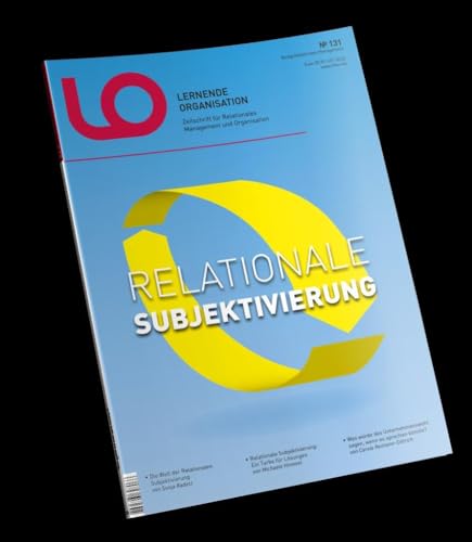 Relationale Subjektivierung: LO Lernende Organisation 131 (LO Lernende Organisation: LO Zeitschrift) von Relationales Management
