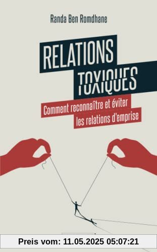 Relations toxiques: Comment reconnaître et éviter les relations d'emprise Relations toxiques: Comment reconnaître et éviter les relations d'emprise