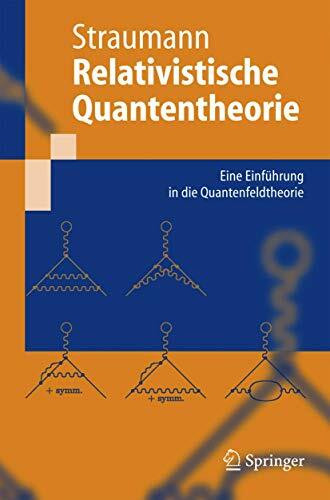 Relativistische Quantentheorie: Eine Einführung in Die Quantenfeldtheorie (Springer-Lehrbuch) ...
