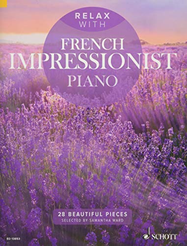 Relax with French Impressionist Piano: 28 Beautiful Pieces. Klavier. von Schott NYC