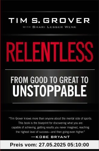 Relentless: From Good to Great to Unstoppable Relentless: From Good to Great to Unstoppable