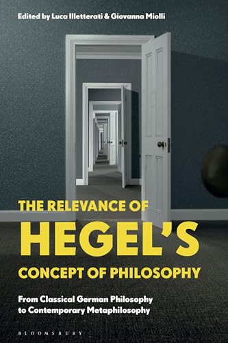Relevance of Hegel’s Concept of Philosophy, The: From Classical German Philosophy to Contemporary Metaphilosophy Relevance of Hegel’s Concept of Philosophy, The: From Classical German Philosophy to Contemporary Metaphilosophy