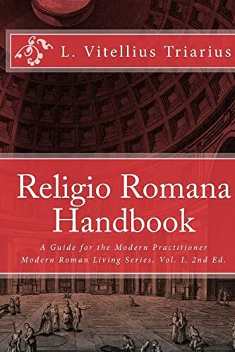 Religio Romana Handbook: A Guide for the Modern Practitioner (Modern Roman Living Series, Band 1)