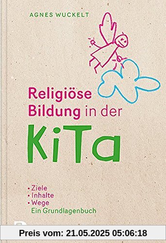 Religiöse Bildung in der KiTa: Ziele - Inhalte - Wege. Das Grundlagenbuch