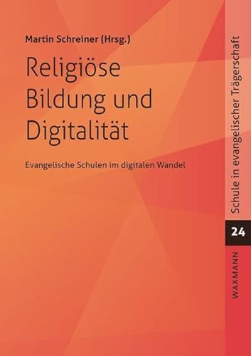 Religiöse Bildung und Digitalität: Die Rostocker Barbara-Schadeberg-Vorlesungen (Schule in evangelischer Trägerschaft) von Waxmann