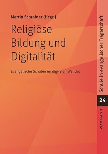 Religiöse Bildung und Digitalität: Die Rostocker Barbara-Schadeberg-Vorlesungen (Schule in evangelischer Trägerschaft) von Waxmann Verlag GmbH