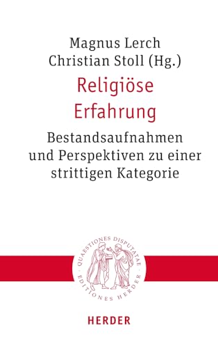 Religiöse Erfahrung: Bestandsaufnahmen und Perspektiven zu einer strittigen Kategorie (Quaestiones disputatae) von Verlag Herder