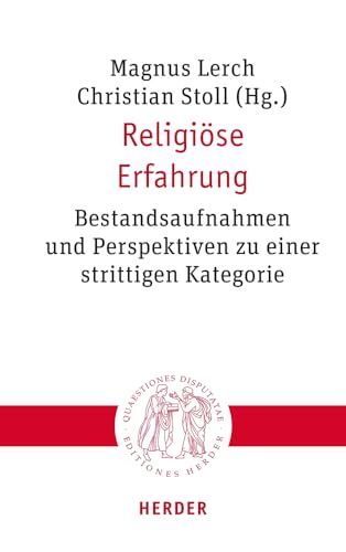 Religiöse Erfahrung: Bestandsaufnahmen und Perspektiven zu einer strittigen Kategorie (Quaestiones disputatae)