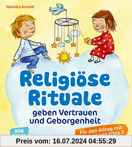 Religiöse Rituale geben Vertrauen und Geborgenheit: Für den Alltag mit Kindern von 0 bis 3