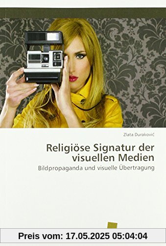 Religiöse Signatur der visuellen Medien: Bildpropaganda und visuelle Übertragung