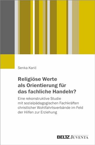 Religiöse Werte als Orientierung für das fachliche Handeln?: Eine rekonstruktive Studie mit so... Religiöse Werte als Orientierung für das fachliche Handeln?: Eine rekonstruktive Studie mit so...