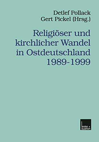 Religiöser und kirchlicher Wandel in Ostdeutschland 1989-1999 (Veröffentlichungen der Sektion Religionssoziologie der Deutschen Gesellschaft für ... Gesellschaft für Soziologie, 3, Band 3)