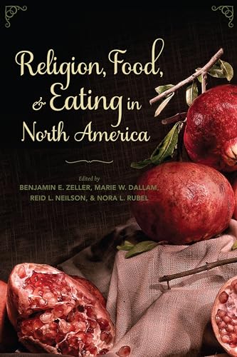 Religion, Food, and Eating in North America (Arts and Traditions of the Table: Perspectives on Culinary History) von Columbia University Press