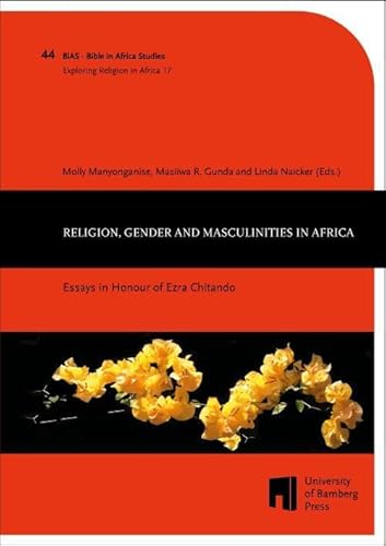 Religion, Gender and Masculinities in Africa: Essays in Honour of Ezra Chitando (Exploring Religion in Africa) von University of Bamberg Press