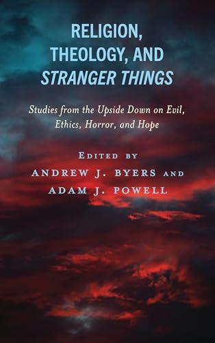 Religion, Theology, and Stranger Things: Studies from the Upside Down on Evil, Ethics, Horror, and Hope (Theology, Religion, and Pop Culture) von Lexington Books/Fortress Academic