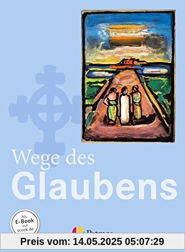 Religion Sekundarstufe I - Gymnasium - Neubearbeitung: 7./8. Schuljahr - Wege des Glaubens: Schülerbuch