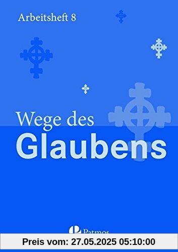 Religion Sekundarstufe I - Gymnasium - Neubearbeitung: 8. Schuljahr - Wege des Glaubens: Arbeitsheft