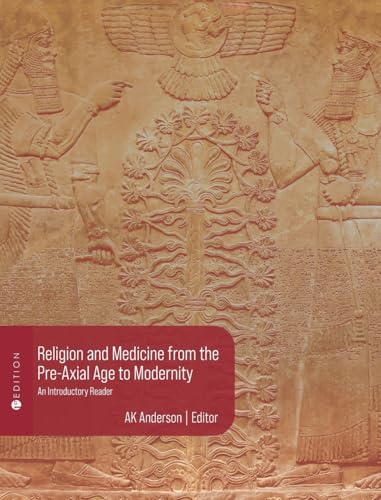 Religion and Medicine from the Pre-Axial Age to Modernity: An Introductory Reader von Cognella Academic Publishing