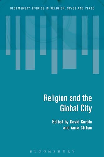 Religion and the Global City (Bloomsbury Studies in Religion, Space and Place) von Bloomsbury Academic