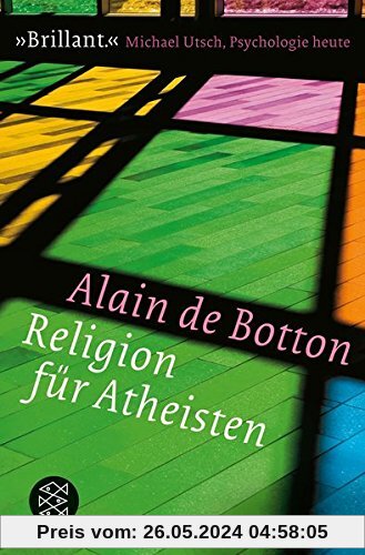 Religion für Atheisten: Vom Nutzen der Religion für das Leben